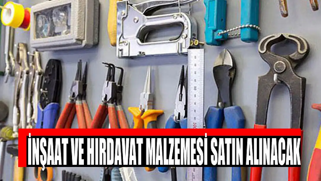 İnşaat ve hırdavat malzemesi satın alınacak