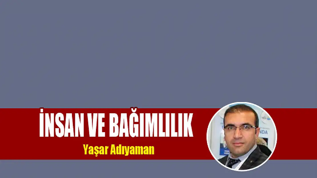 İnsan ve Bağımlılık