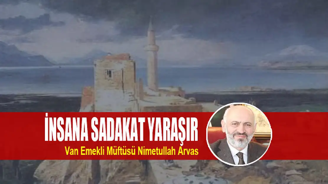 İNSANA SADAKAT YARAŞIR