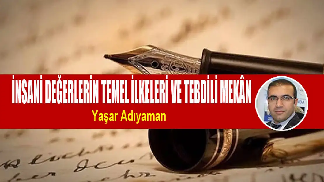 İnsani değerlerin temel ilkeleri ve tebdili mekân