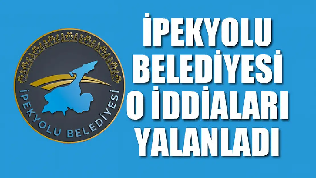 İpekyolu Belediyesi o iddiaları yalanladı