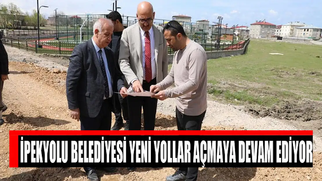 İpekyolu Belediyesi yeni yollar açmaya devam ediyor