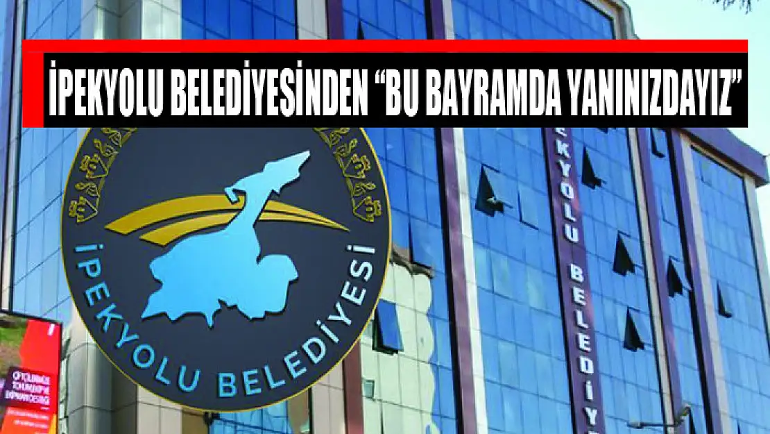 İpekyolu Belediyesinden 'Bu bayramda yanınızdayız'