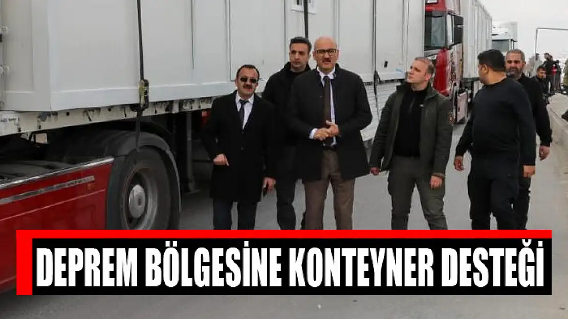 İpekyolu Belediyesinden deprem bölgesine konteyner desteği