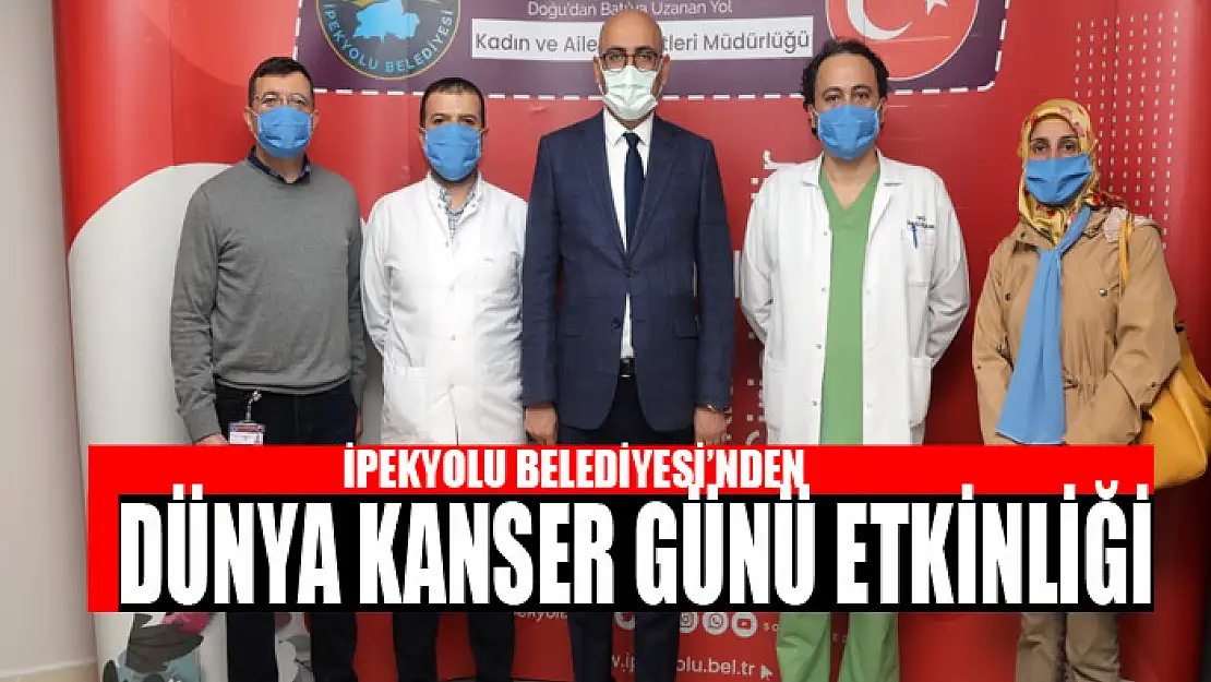 İPEKYOLU BELEDİYESİ'NDEN DÜNYA KANSER GÜNÜ ETKİNLİĞİ