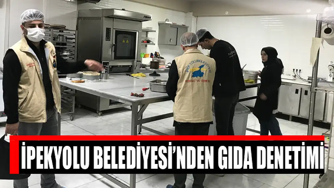 İpekyolu Belediyesi'nden gıda denetimi