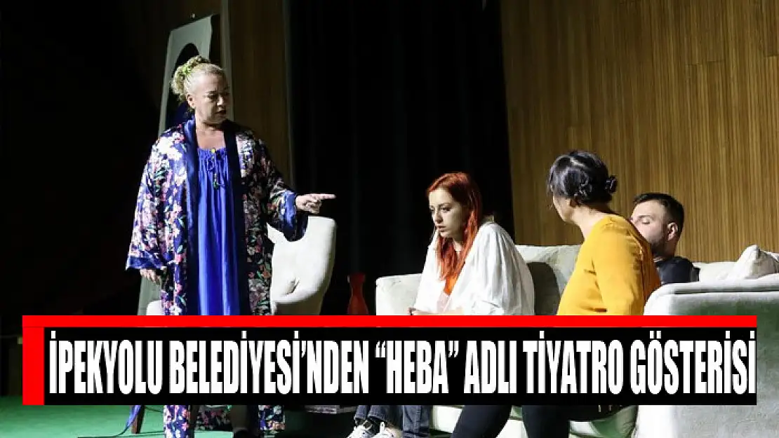 İpekyolu Belediyesi'nden 'Heba' adlı tiyatro gösterisi