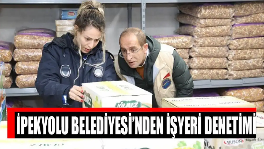 İpekyolu Belediyesi'nden işyeri denetimi