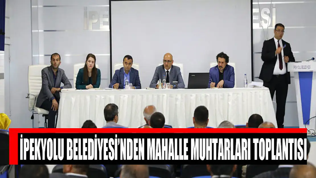 İpekyolu Belediyesi'nden mahalle muhtarları toplantısı