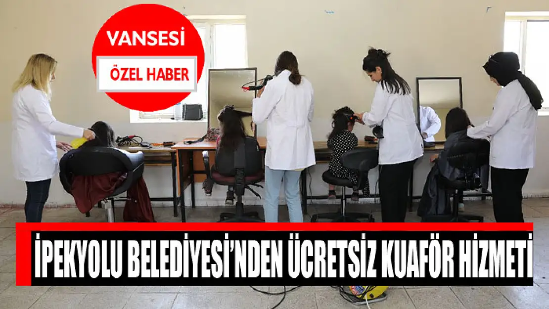 İpekyolu Belediyesi'nden ücretsiz kuaför hizmeti