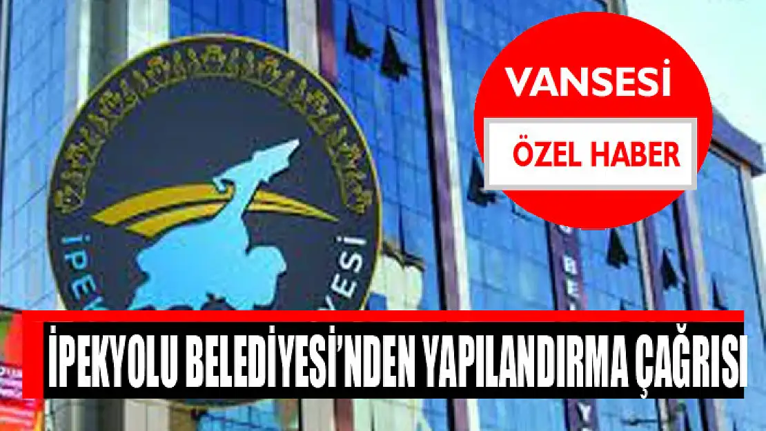 İpekyolu Belediyesi'nden yapılandırma çağrısı