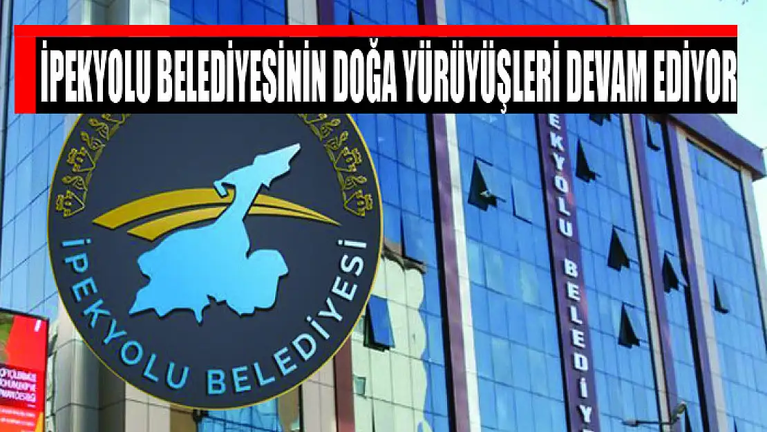 İpekyolu Belediyesinin doğa yürüyüşleri devam ediyor