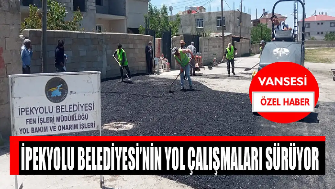 İpekyolu Belediyesi'nin yol çalışmaları sürüyor