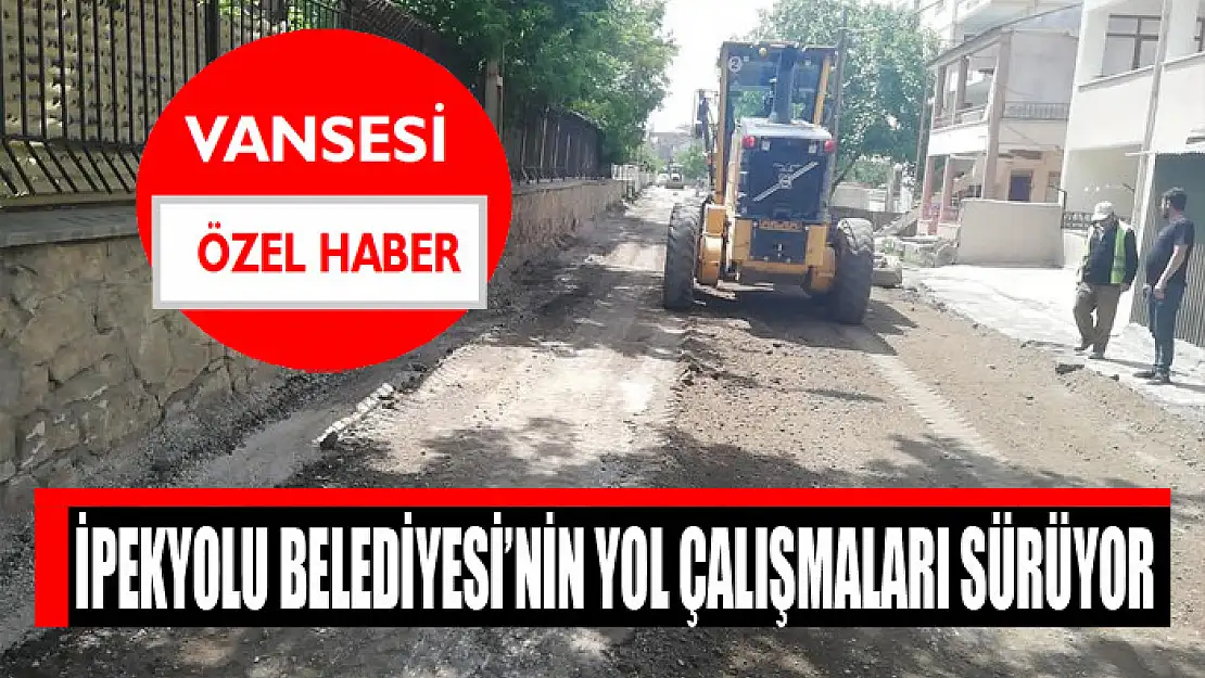 İpekyolu Belediyesi'nin yol çalışmaları sürüyor