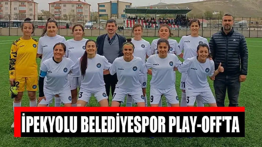 İPEKYOLU BELEDİYESPOR PLAY-OFF'TA 