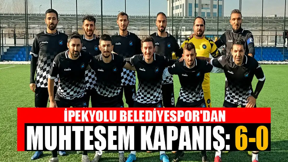 İPEKYOLU BELEDİYESPOR'DAN MUHTEŞEM KAPANIŞ: 6-0