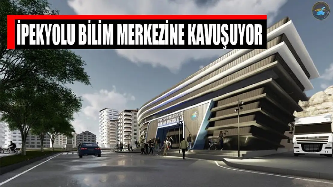 İpekyolu bilim merkezine kavuşuyor