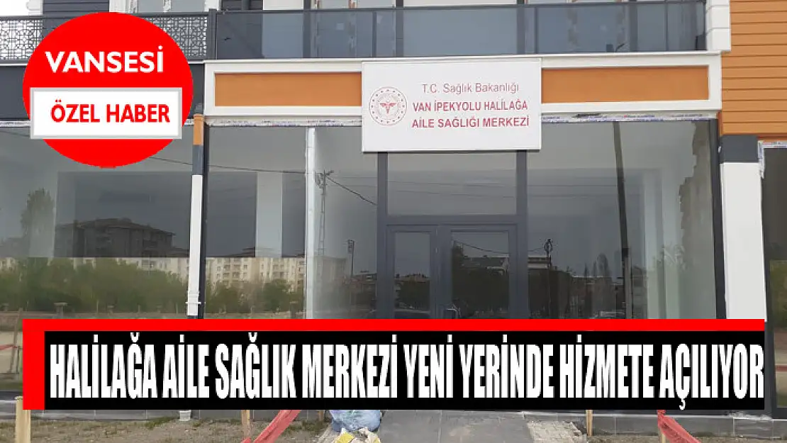 İpekyolu Halilağa Aile Sağlık Merkezi hizmete açılıyor