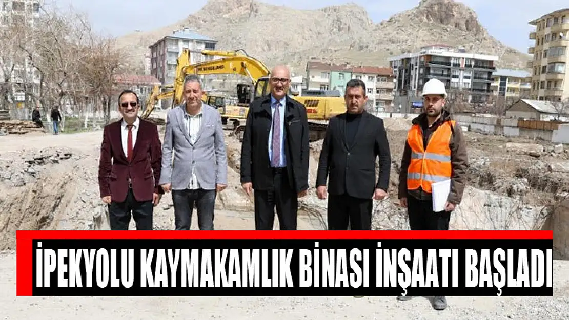 İpekyolu Kaymakamlık binası inşaatı başladı