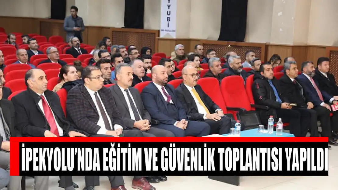 İpekyolu'nda eğitim ve güvenlik toplantısı yapıldı