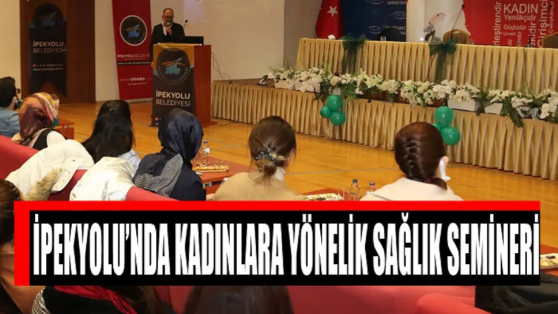 İPEKYOLU'NDA KADINLARA YÖNELİK SAĞLIK SEMİNERİ