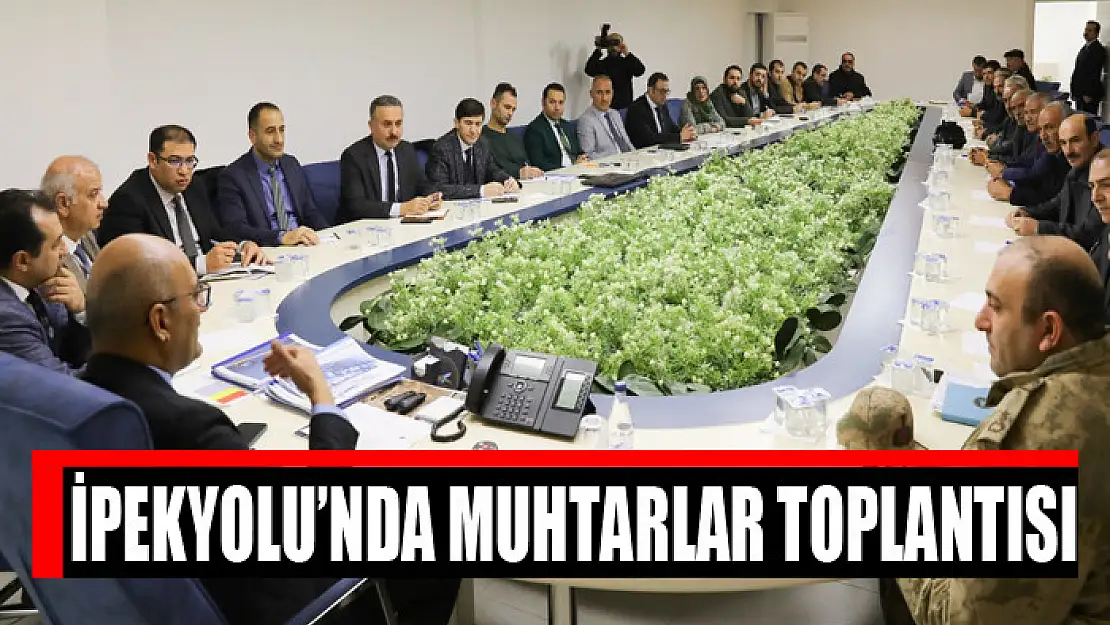 İpekyolu'nda muhtarlar toplantısı