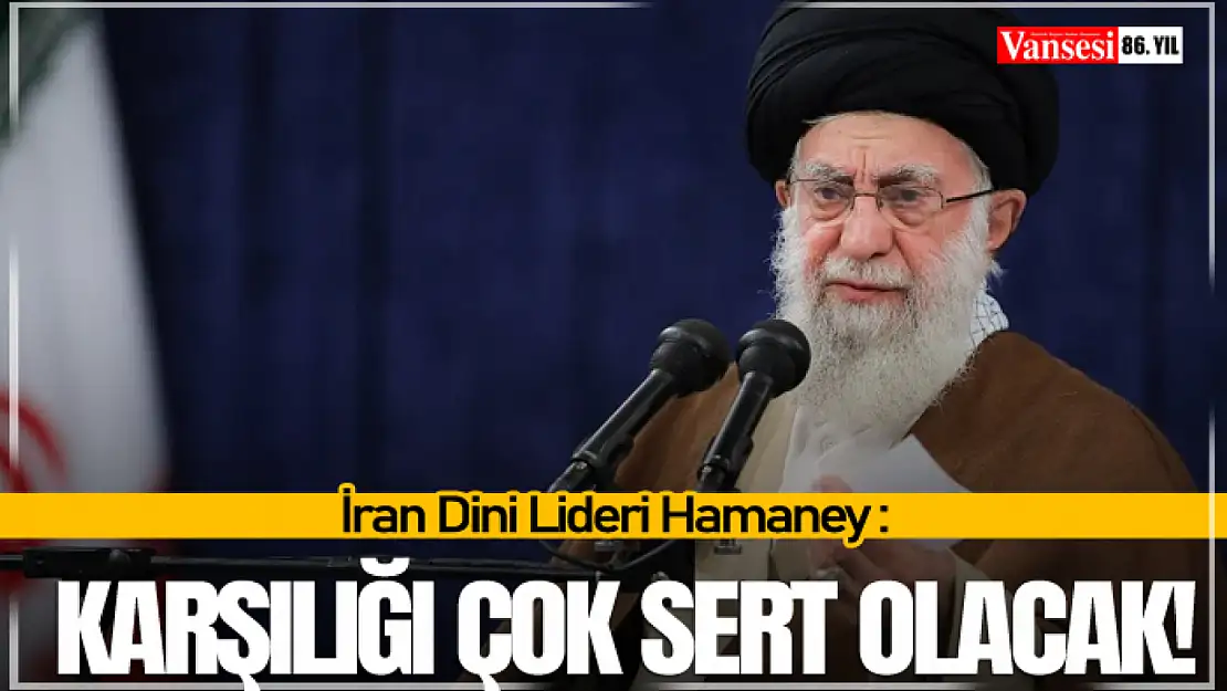 İran Dini Lideri Hamaney: Karşılığı çok sert olacak