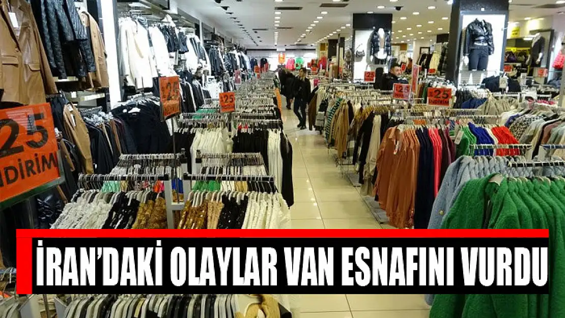 İran'daki olaylar Van esnafını vurdu