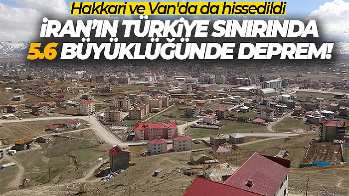 İran'ın Türkiye sınırında 5,6 büyüklüğünde deprem