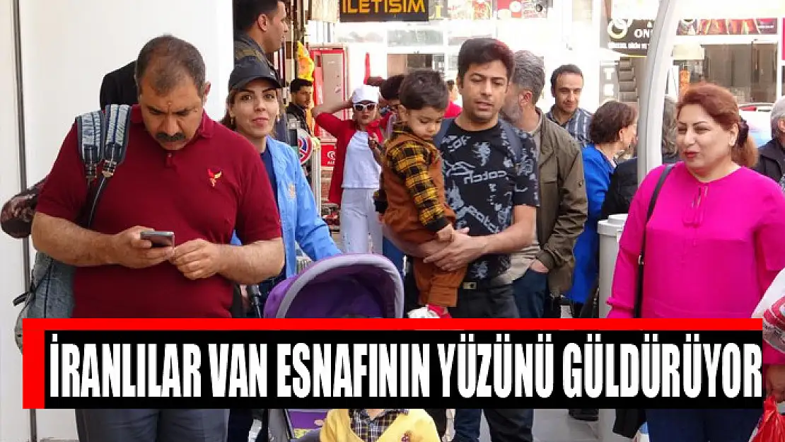 İranlılar Van esnafının yüzünü güldürüyor