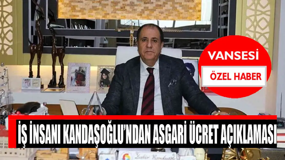 İş insanı Kandaşoğlu'ndan asgari ücret açıklaması