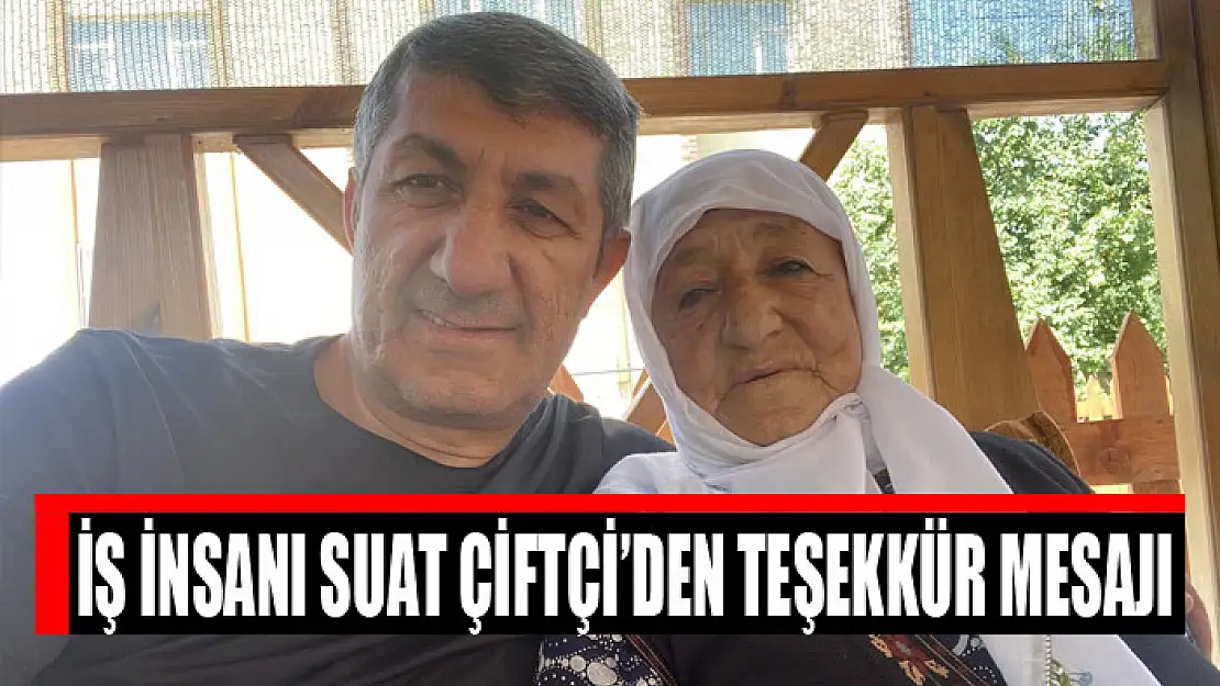 İş insanı Suat Çiftçi'den teşekkür mesajı