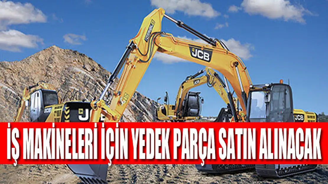 İş makineleri için yedek parça satın alınacak