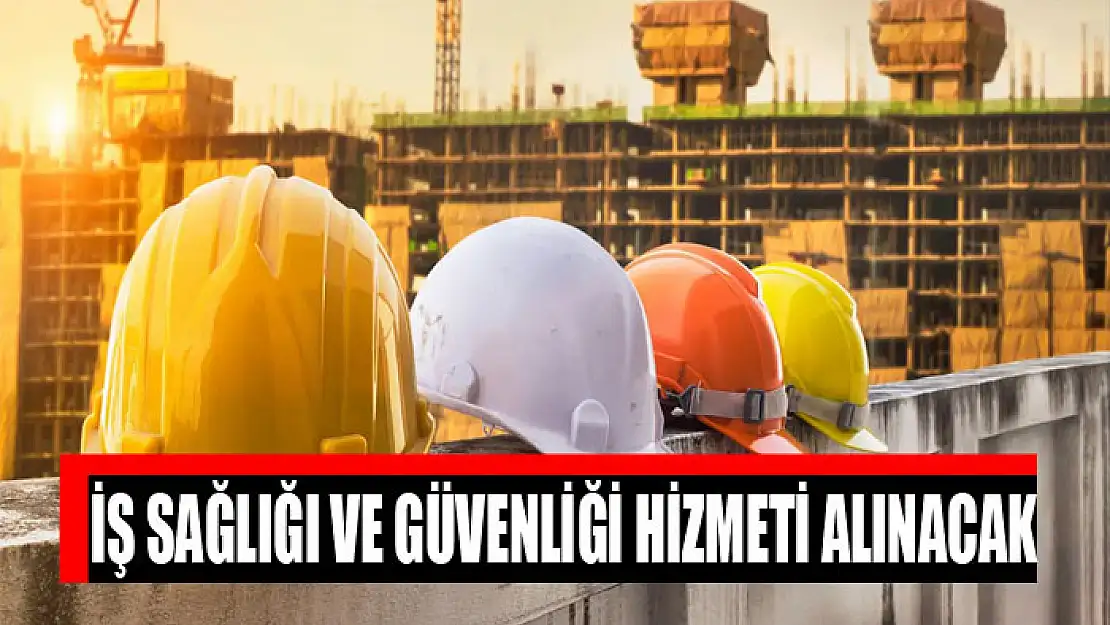 İş sağlığı ve güvenliği hizmeti alınacak