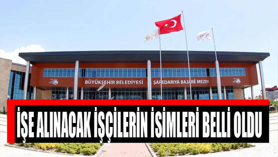 İŞE ALINACAK İŞÇİLERİN İSİMLERİ BELLİ OLDU