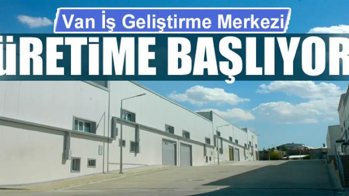 Van İŞGEM üretime başlıyor