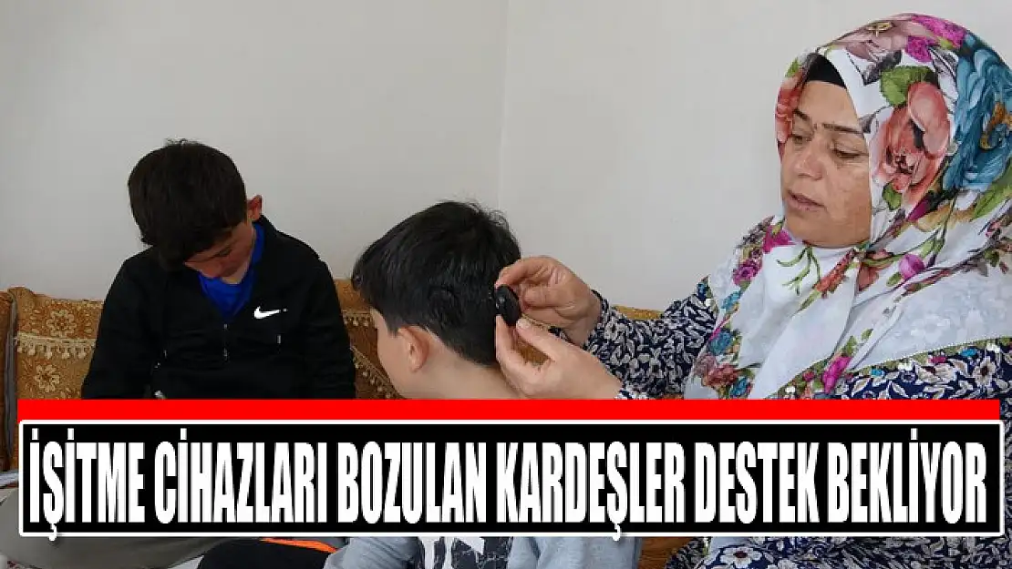 İşitme cihazları bozulan kardeşler destek bekliyor