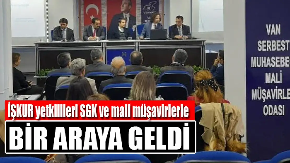 İŞKUR yetkilileri SGK ve mali müşavirlerle bir araya geldi