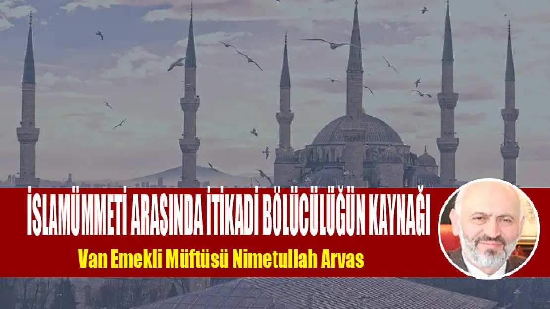 İSLAMÜMMETİ ARASINDA İTİKADİ BÖLÜCÜLÜĞÜN KAYNAĞI