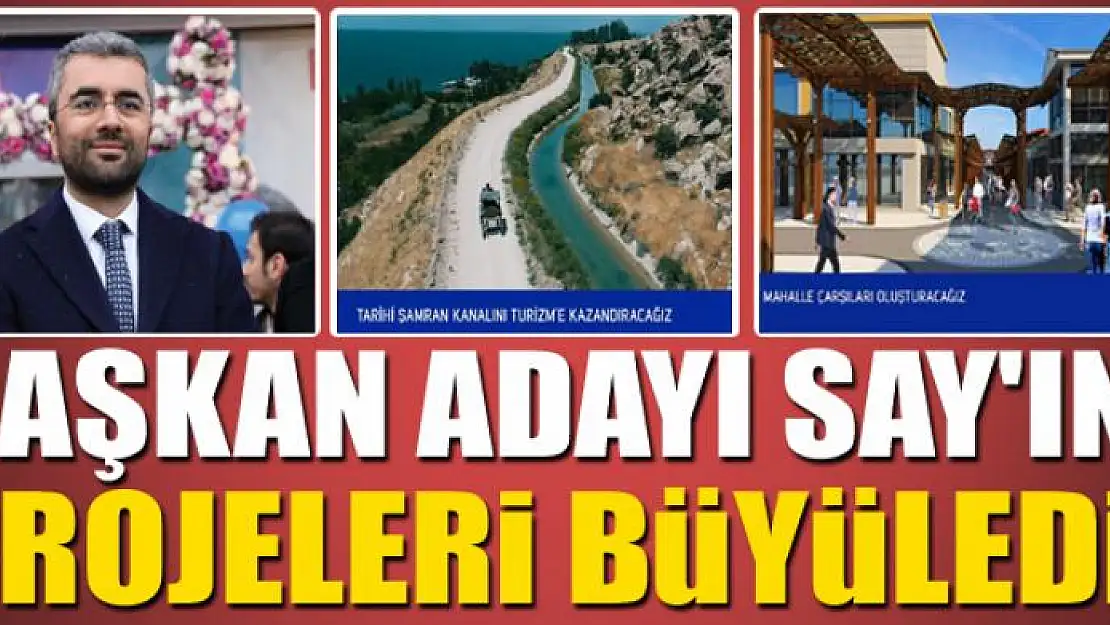 SAY'IN PROJELERİ BÜYÜLEDİ 