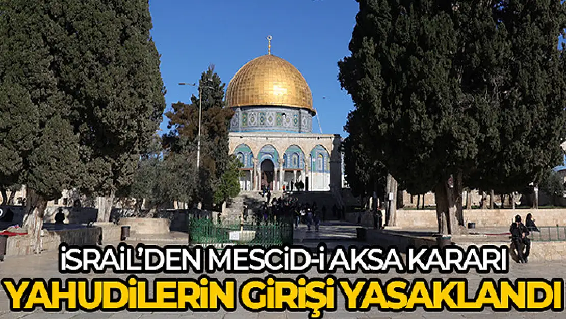 İsrail'de Yahudilerin Mescid-i Aksa'ya girişi Ramazan Bayramı'na kadar yasakladı