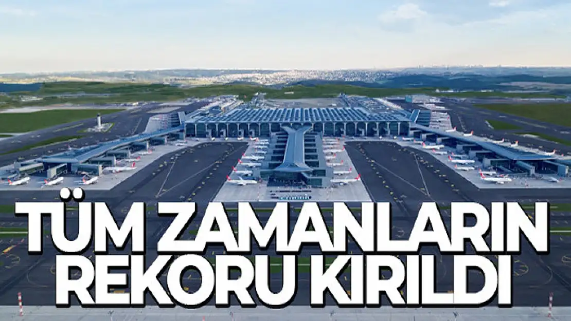 İstanbul Havalimanı'nda tüm zamanların yolcu rekoru kırıldı