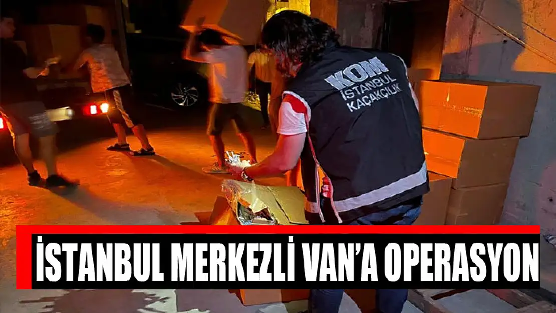 İstanbul merkezli Van'da operasyon