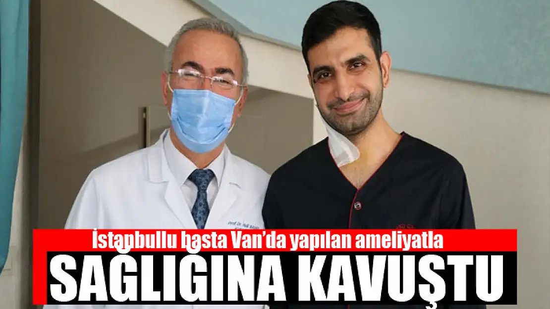 İstanbullu hasta Van'da yapılan ameliyatla sağlığına kavuştu