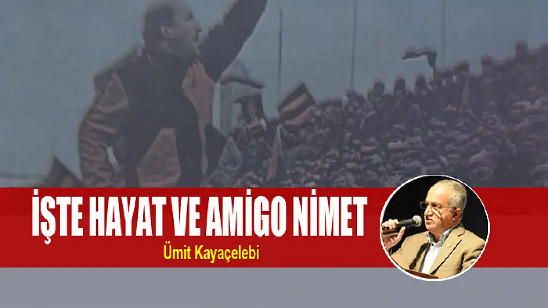 İŞTE HAYAT VE AMİGO NİMET