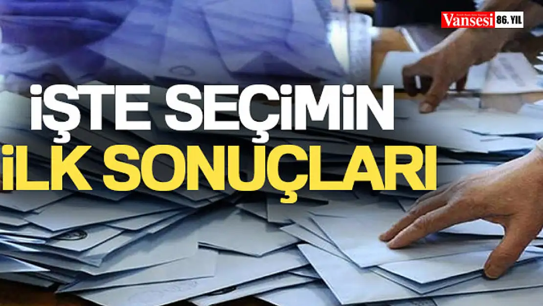 İşte seçimin ilk sonuçları