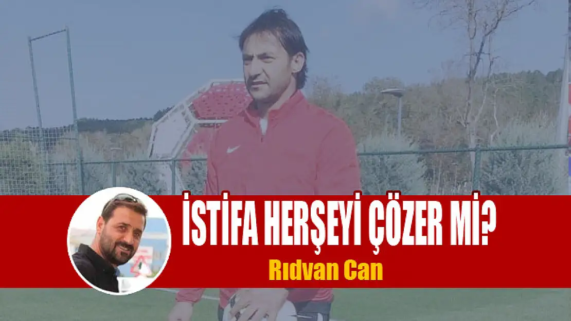 İSTİFA HERŞEYİ ÇÖZER Mİ?