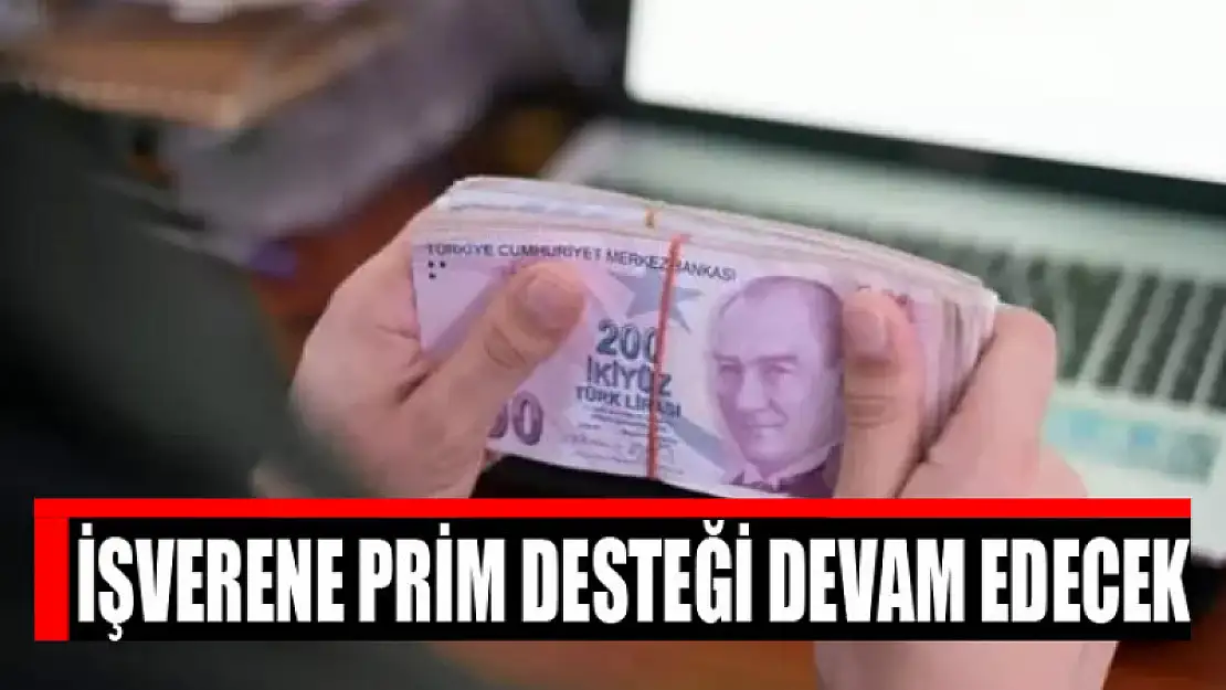 İşverene prim desteği devam edecek