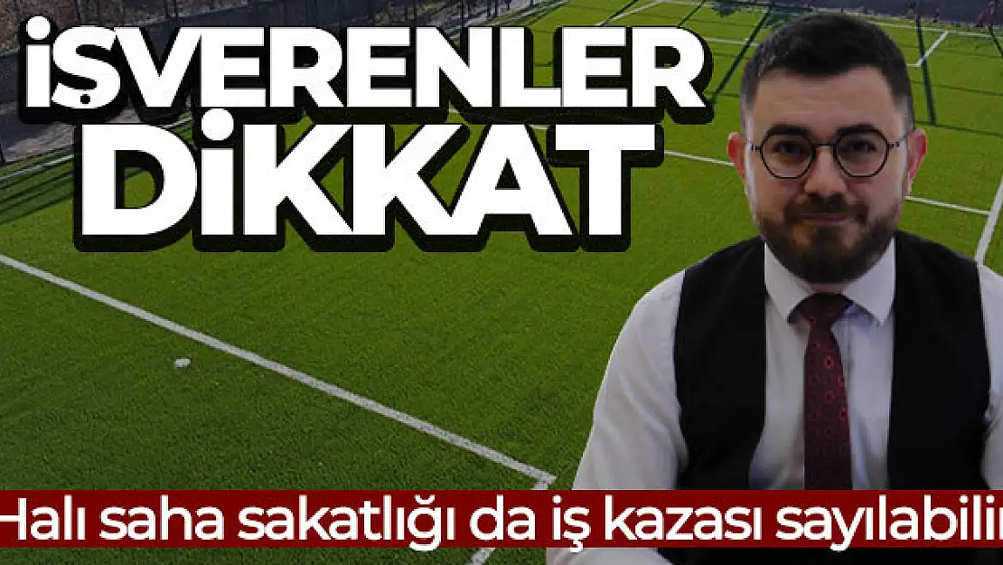 İşverenler dikkat: Halı saha sakatlığı da iş kazası sayılabilir