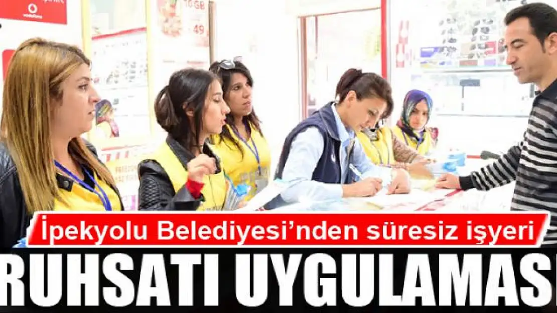 İpekyolu Belediyesi'nden süresiz işyeri ruhsatı uygulaması 